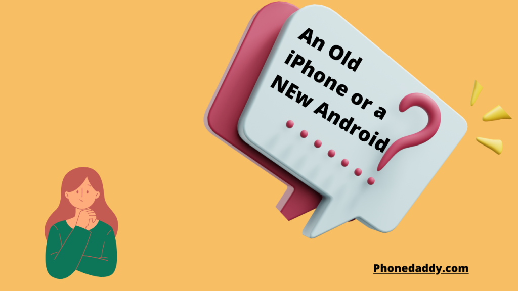 Which Should I buy, a New Android or an Old iPhone?